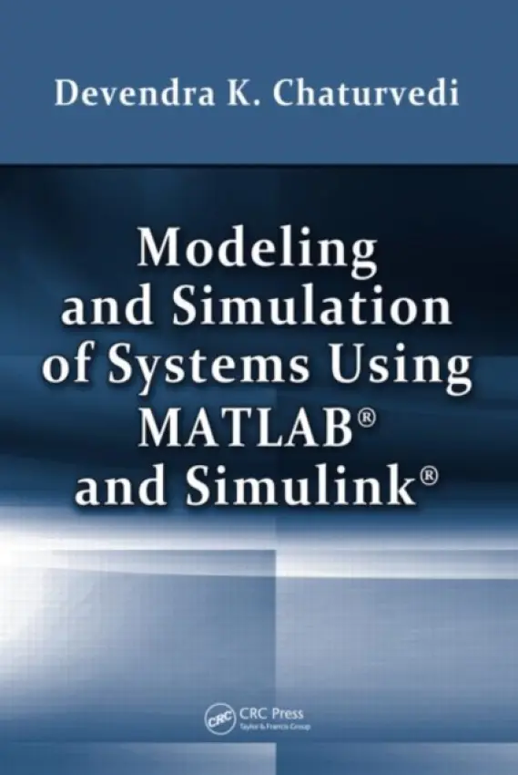 Modeling and Simulation of Systems Using MATLAB and Simulink - Chaturvedi, Devendra K. (Dayalbagh Educational Institute, India)