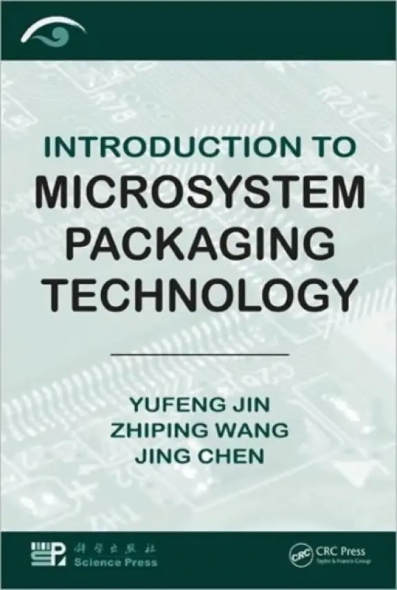 Introduction to Microsystem Packaging Technology - Jin, Yufeng (Peking University) a Wang, Zhiping a Chen, Jing (Peking University)