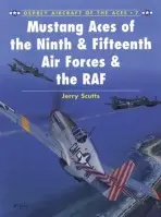 Mustang Aces of the Ninth & Fifteenth Air Forces & the RAF - Scutts, Jerry