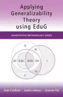 Applying Generalizability Theory using EduG - Cardinet, Jean a Johnson, Sandra (Independent assessment consultant and Visiting Fellow in the Graduate School of Education, University of Bristol, UK.) a Pini, Gianreto (University of Geneva, Switzerland)