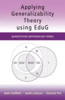 Applying Generalizability Theory using EduG - Cardinet, Jean a Johnson, Sandra (Independent assessment consultant and Visiting Fellow in the Graduate School of Education, University of Bristol, UK.) a Pini, Gianreto (University of Geneva, Switzerland)