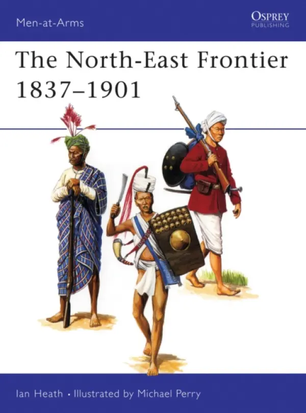North-East Frontier 1837-1901 - Heath, Ian