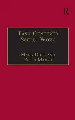 Task-Centred Social Work - Doel, Mark a Marsh, Peter