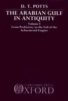 Arabian Gulf in Antiquity: Volume I: From Prehistory to the Fall of the Achaemenid Empire - Potts, D. T. (Edwin Cuthbert Hall Professor of Middle Eastern Archaeology, Edwin Cuthbert Hall Professor of Middle Eastern Archaeology, University of Sydney)