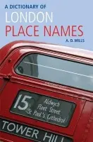 Dictionary of London Place-Names - Mills, A. D. (Emeritus Reader in English, University of London, and member of the Council of the English Place-Name Society and of the Society for Name Studies in Britain and Ireland.)