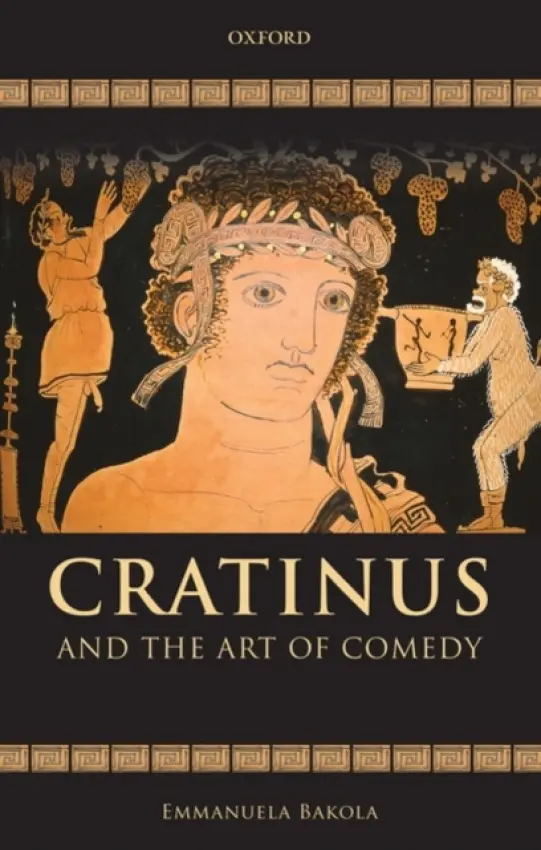 Cratinus and the Art of Comedy - Bakola, Emmanuela (British Academy Postdoctoral Research Fellow, Department of Greek and Latin, University College London)
