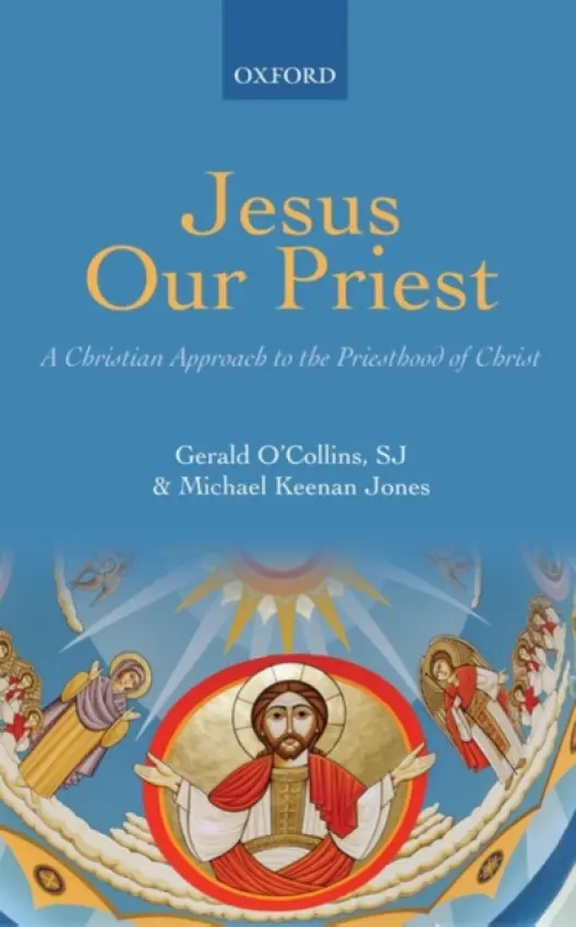 Jesus Our Priest - O'Collins, SJ, Gerald (, Adjunct Professor, Australian Catholic University) a Jones, Michael Keenan (, Formerly of the Gregorian University, Rome)