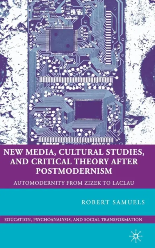 New Media, Cultural Studies, and Critical Theory after Postmodernism - Samuels, R.
