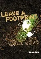 Leave a Footprint - Change The Whole World - Baker, Tim
