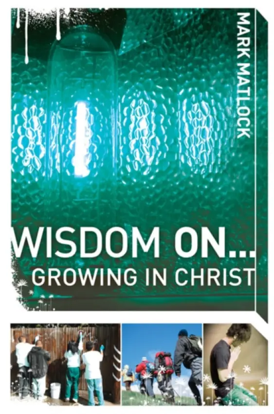 Wisdom On ... Growing in Christ - Matlock, Mark
