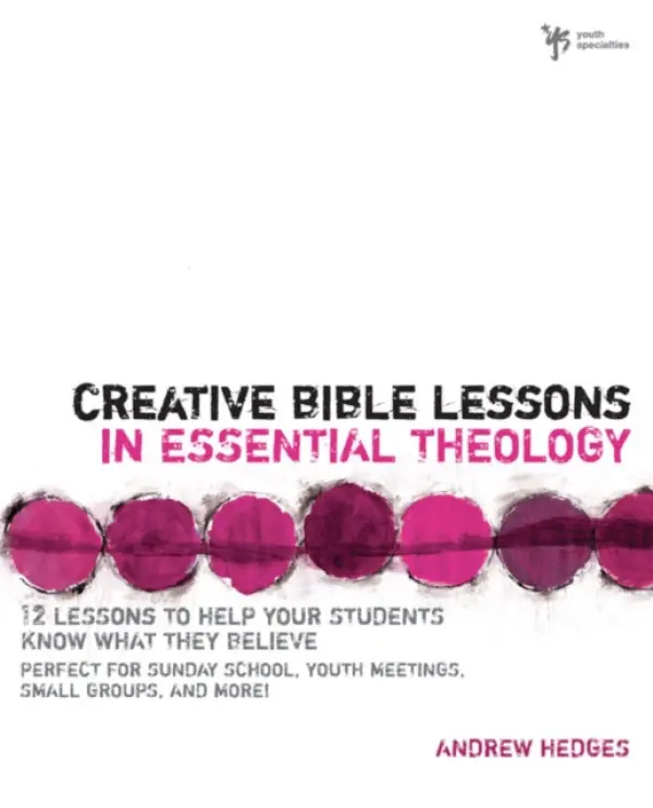 Creative Bible Lessons in Essential Theology - Hedges, Andrew A.
