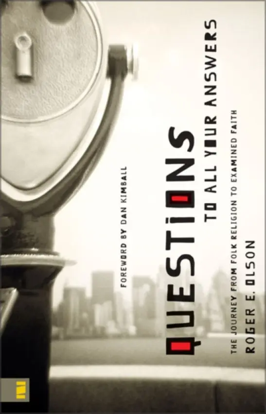 Questions to All Your Answers - Olson, Roger E.