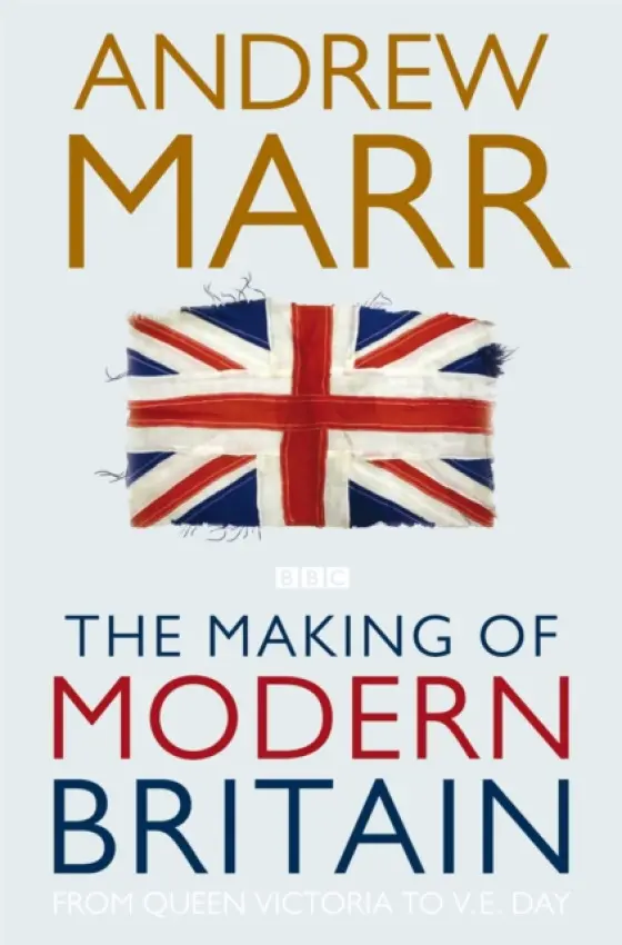 The Making of Modern Britain - Andrew Marr