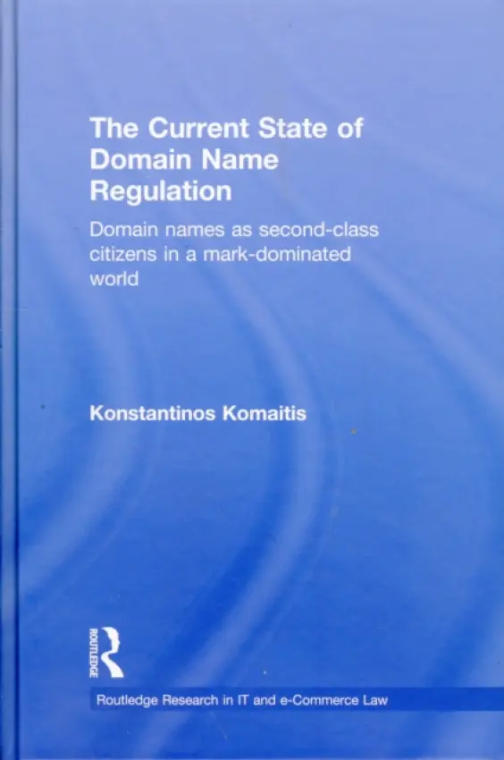 Current State of Domain Name Regulation - Komaitis, Konstantinos (University of Strathclyde, UK)