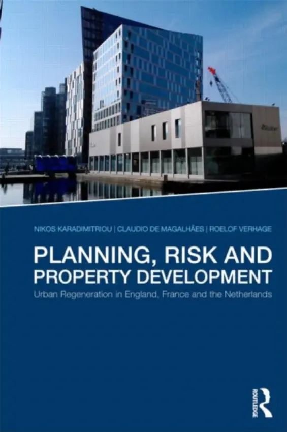 Planning, Risk and Property Development - Karadimitriou, Nikos (OMEGA Centre, UCL, UK) a Magalhaes, Claudio de (The Bartlett School of Planning, University College London) a Verhage, Roelof