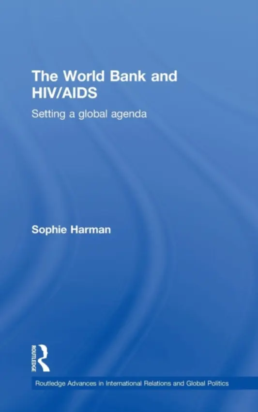 World Bank and HIV/AIDS - Harman, Sophie (City University London, UK)