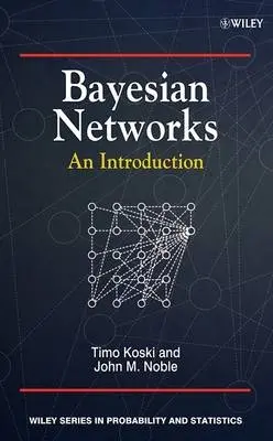 Bayesian Networks - Koski, Timo (Royal Institute of Technology, Sweden) a Noble, John (University of Linkoping, Sweden)