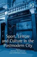 Sport, Leisure and Culture in the Postmodern City - Wagg, Stephen