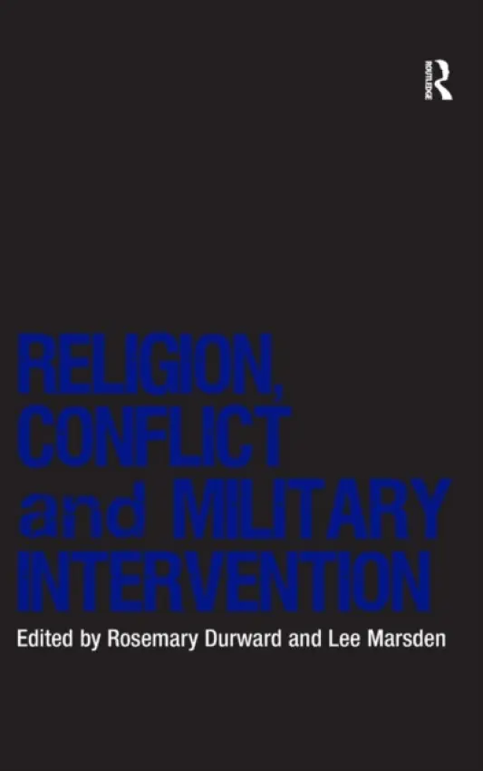 Religion, Conflict and Military Intervention - Durward, Rosemary