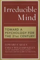 Irreducible Mind - Kelly, Edward F. a Kelly, Emily Williams a Crabtree, Adam a Gauld, Alan a Grosso, Michael a Greyson, Bruce