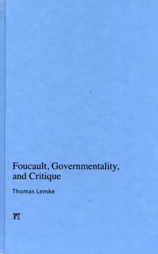 Foucault, Governmentality, and Critique - Lemke, Thomas
