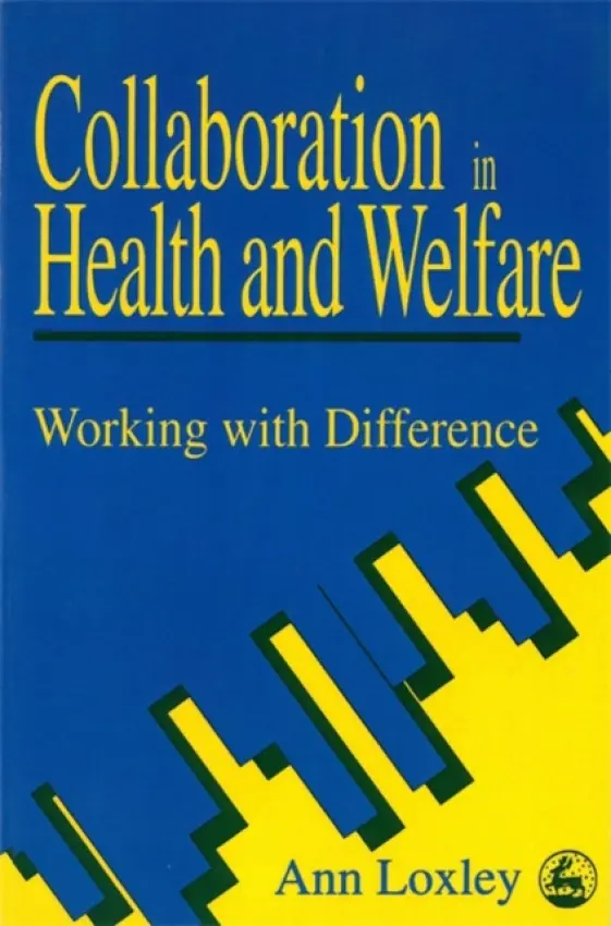 Collaboration in Health and Welfare - Loxley, Ann