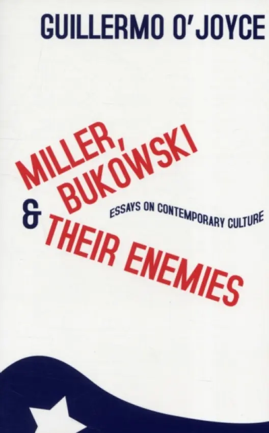 Miller, Bukowski and Their Enemies - O'Joyce, Guillermo