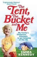 The Tent, the Bucket and Me - Emma Kennedy