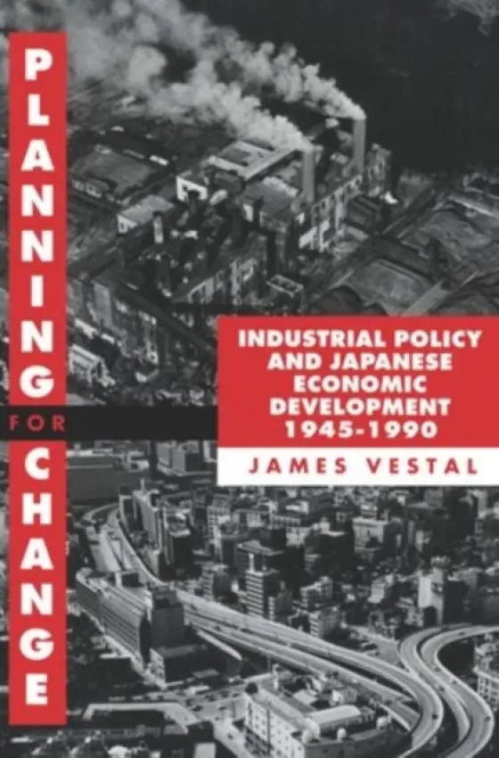Planning for Change - Vestal, James E. (Chief Economist, Barclays de Zoete Wedd (BZW) Securities, Tokyo a  Visiting Lecturer, Chief Economist, Barclays de Zoete Wedd (BZW) Securities, Tokyo a  Visiting Lecturer, Keio University)