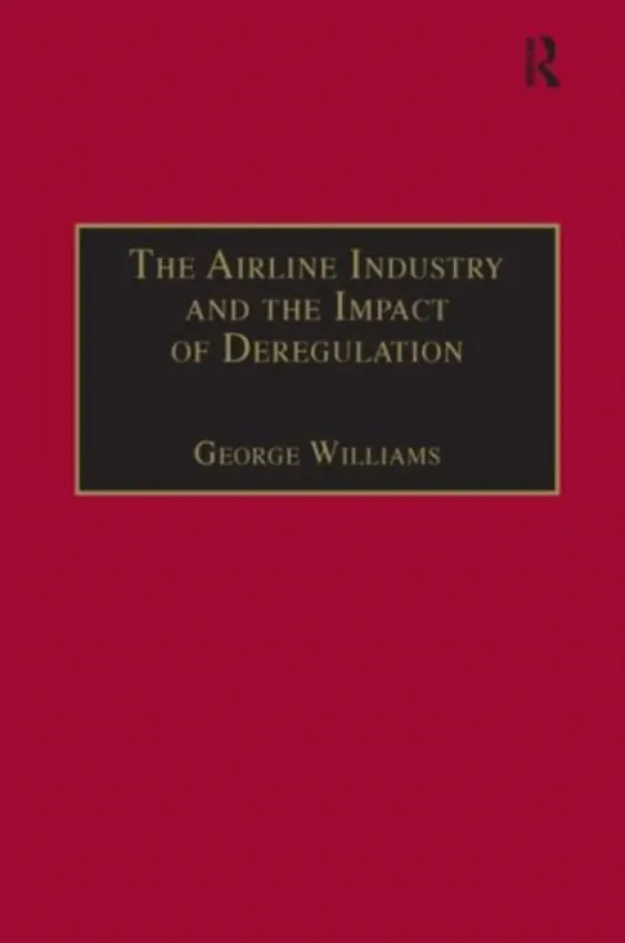Airline Industry and the Impact of Deregulation - Williams, George