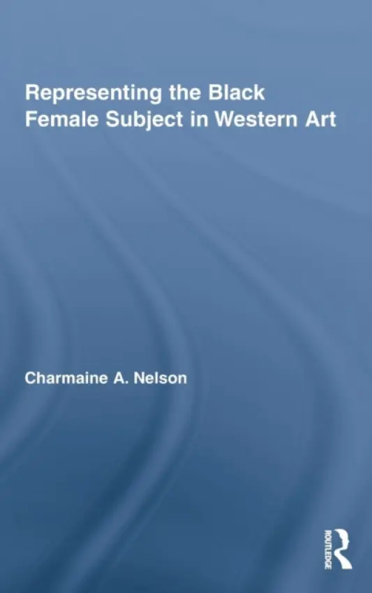 Representing the Black Female Subject in Western Art - Nelson, Charmaine A. (McGill University, Canada)