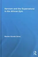 Heroism and the Supernatural in the African Epic - Deme, Mariam Konate (Western Michigan University, USA)