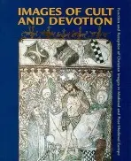 Images of Cult and Devotion - Function and Reception of Christian Images in Medieval and PostMedieval Europe - Kaspersen, Soren a Haastrup, Ulla