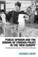 Public Opinion and the Making of Foreign Policy in the 'New Europe' - Copsey, Nathaniel