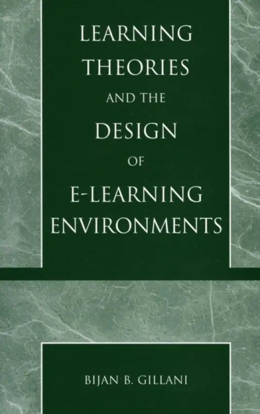 Learning Theories and the Design of E-Learning Environments - Gillani, Bijan B.