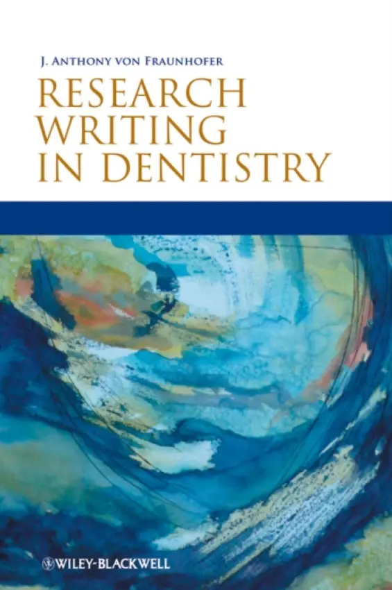 Research Writing in Dentistry - von Fraunhofer, J. Anthony (Baltimore College of Dental Surgery Dental School, University of Maryland)