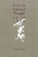 Polish Liberal Thought Before 1918 - Janowski, Maciej