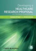 Developing a Healthcare Research Proposal - Offredy, Maxine (School of Nursing and Midwifery, University of Hertfordshire) a Vickers, Peter (School of Nursing and Midwifery, University of Hertfordshire)