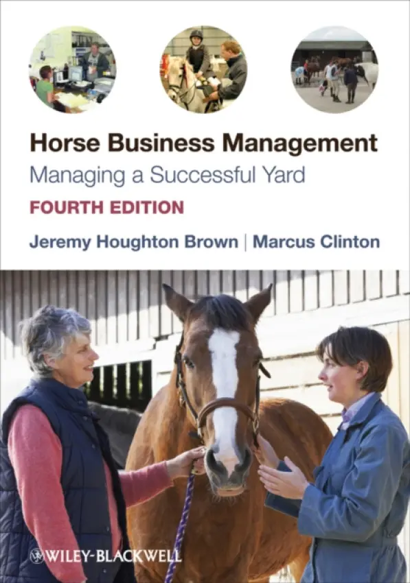 Horse Business Management - Brown, Jeremy Houghton (Former manager of the British National Equestrian Centre and the British Racing School, and head of Equine Studies at Warwickshire College, UK.) a Clinton, Marcus (Head of all Land-Based Studies at Rodbaston College, and Chairman of