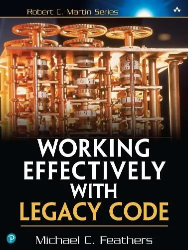 Working Effectively with Legacy Code - Feathers, Michael