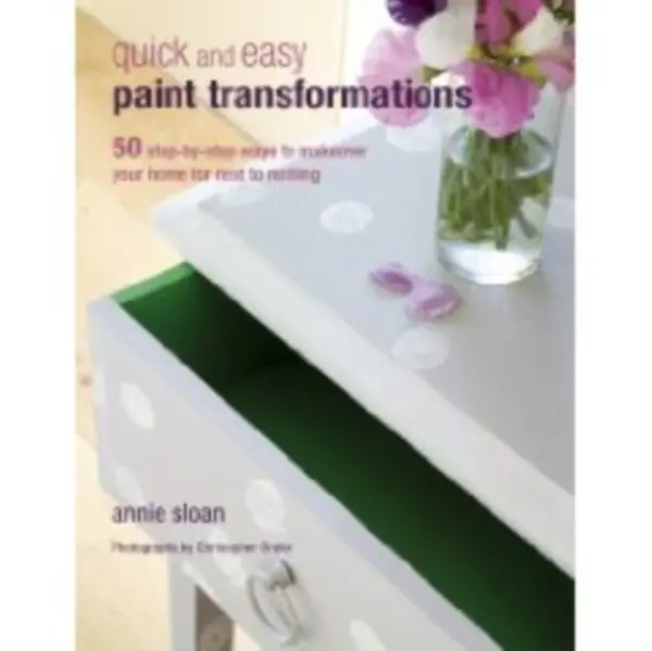 Quick and Easy Paint Transformations - Sloan, Annie (ANNIE SLOAN INTERIORS)