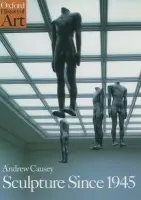 Sculpture Since 1945 - Causey, Andrew (Head of Department of Art, Head of Department of Art, Manchester University)