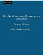 After Babel - Steiner, George (Extraordinary Fellow, Churchill College, Cambridge a  and Professor of English and Comparative Literature, Extraordinary Fellow, Churchill College, Cambridge a  and Professor of English and Comparative Literature, University of Geneva)