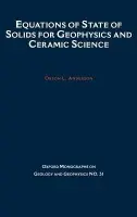 Equations of State of Solids in Geophysics and Ceramic Science - Anderson, Orson L. (Professor of Geophysics, Institute of Geophysics and Planetary Science, and Department of Earth and Space Sciences, Professor of Geophysics, Institute of Geophysics and Planetary Science, and Department of Earth and Space Sciences, Uni