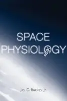 Space Physiology - Buckey, Jay C. (Associate Professor of Medicine, Associate Professor of Medicine, Dartmouth Medical School and Team Lead, Technology Development Team, National Space Biomedical Research Institute, USA)