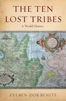Ten Lost Tribes - Ben-Dor Benite, Zvi (Assistant Professor of History, Assistant Professor of History, New York University)