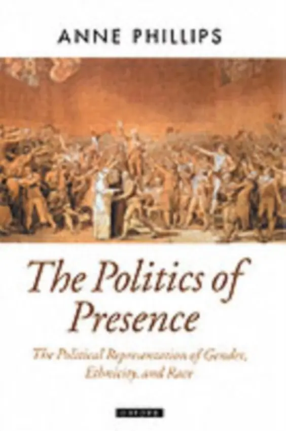 Politics of Presence - Phillips, Anne (Professor of Politics, Professor of Politics, London Guildhall University)