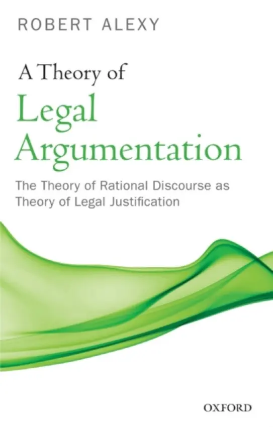 Theory of Legal Argumentation - Alexy, Robert (Professor of Public Law and Legal Philosophy, Christian Albrechts University, Kiel, Germany.)