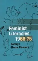 Feminist Literacies, 1968-75 - Flannery, Kathryn Thoms
