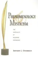 Phenomenology and Mysticism - Steinbock, Anthony J.